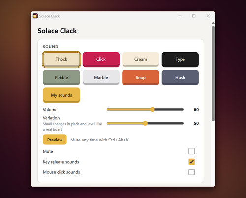 Pick one of 8 built-in key sounds (Thock, Click, Cream, Type, Pebble, Marble, Snap, Hush) or your own, set the volume and variation, preview it, and mute any time with Ctrl+Alt+K. Key-release sounds and mouse-click sounds have their own switches.